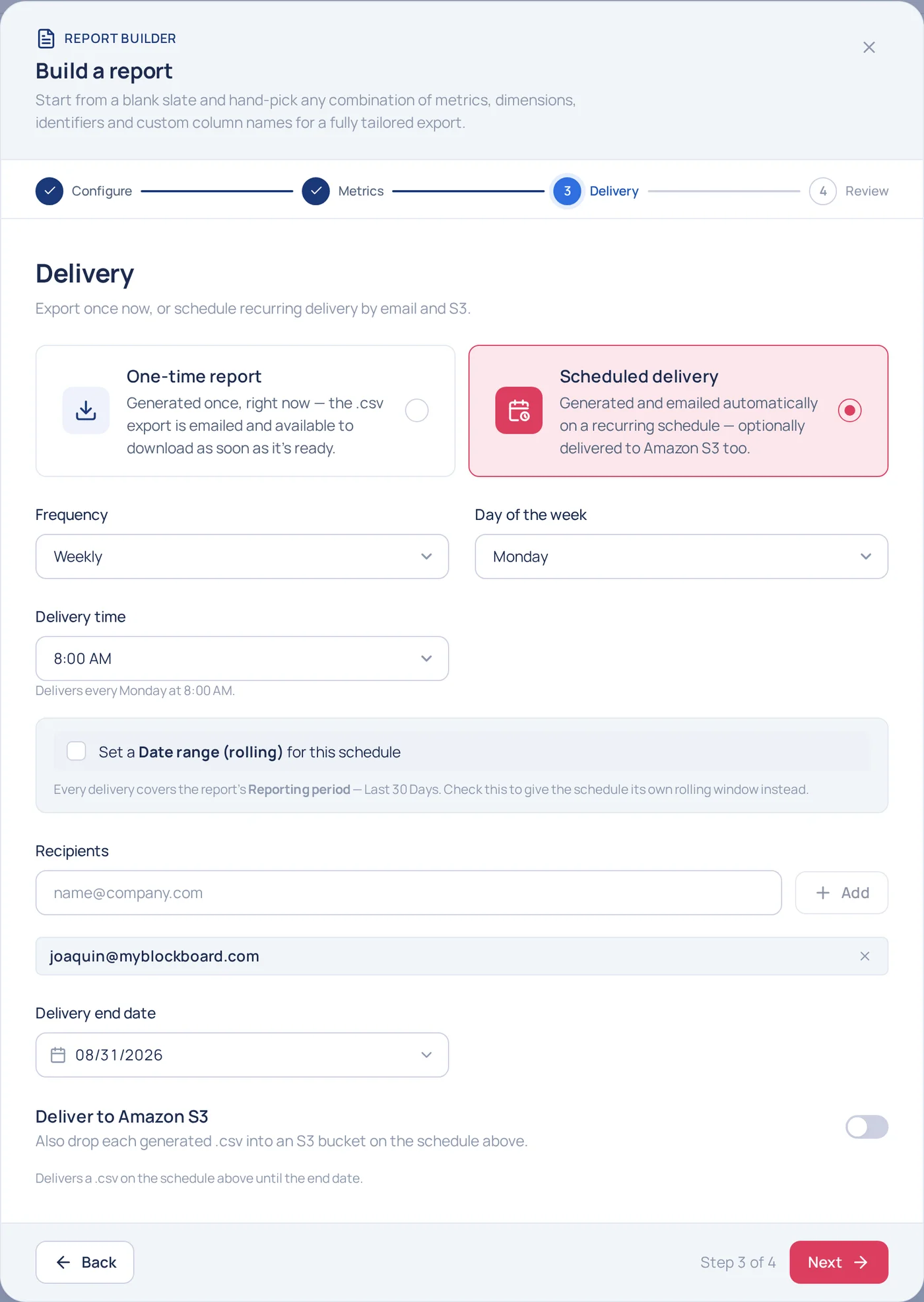 The report builder's Delivery step — Configure and Metrics checked off in the stepper, a One-time report card beside a selected Scheduled delivery card, then Frequency Weekly, Day of the week Monday, Delivery time 8:00 AM, an optional rolling date range, a Recipients field with one address added, a Delivery end date, and a Deliver to Amazon S3 switch